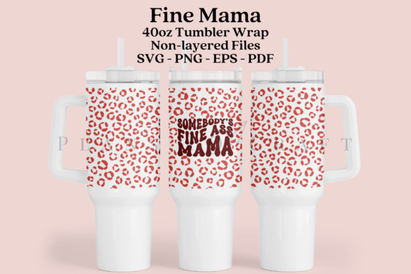 Fine Mama 40oz Tumbler Graphics for Crafts Branding