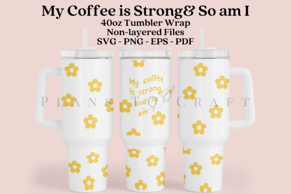 My Coffee is Strong so Am I 40oz Wrap Review