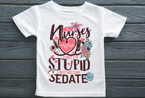 Nurses Can't Fix Stupid Graphics for T-Shirt Designs