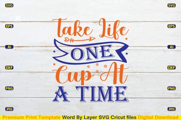 Take Life One Cup at a Time Svg Cut File for Graphics & Crafts